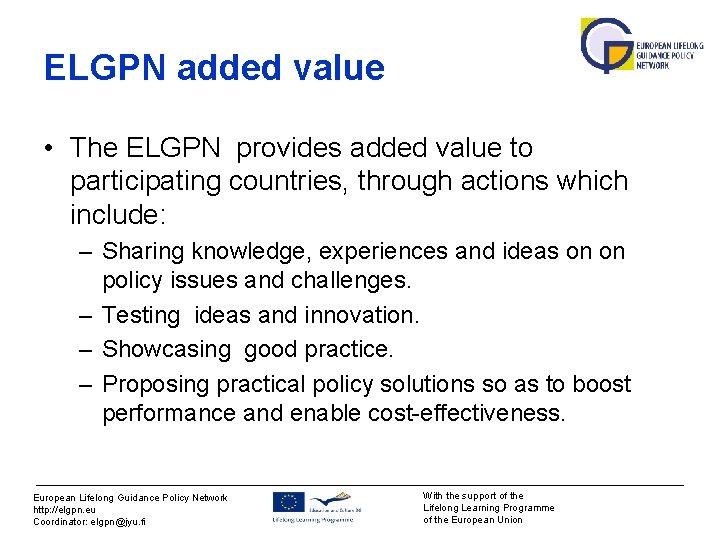 ELGPN added value • The ELGPN provides added value to participating countries, through actions ELGPN added value • The ELGPN provides added value to participating countries, through actions