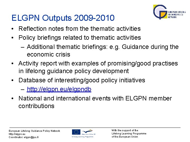 ELGPN Outputs 2009 -2010 • Reflection notes from thematic activities • Policy briefings related ELGPN Outputs 2009 -2010 • Reflection notes from thematic activities • Policy briefings related