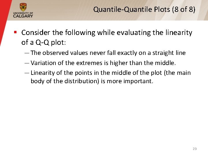 Quantile-Quantile Plots (8 of 8) § Consider the following while evaluating the linearity of