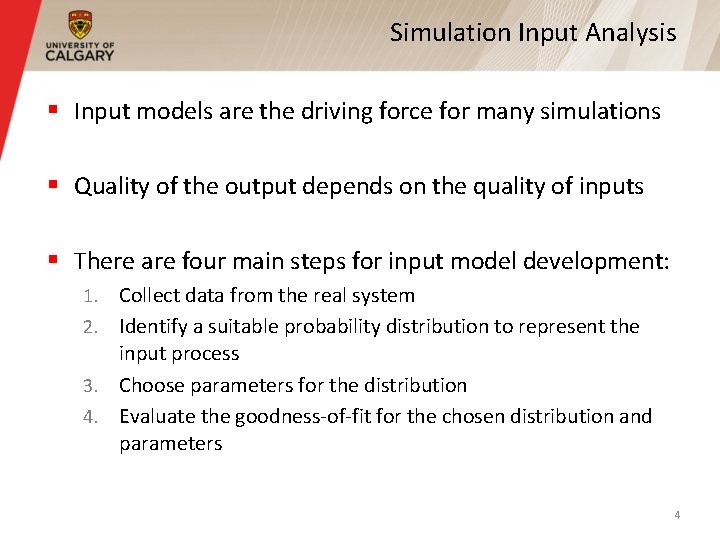 Simulation Input Analysis § Input models are the driving force for many simulations §
