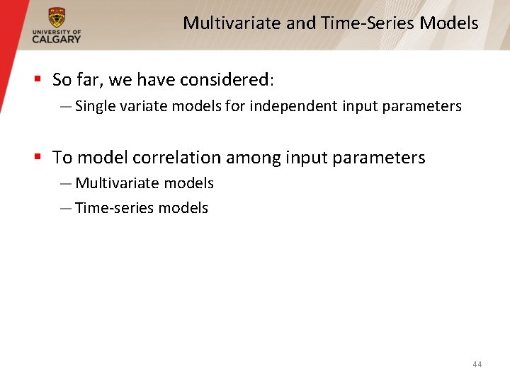 Multivariate and Time-Series Models § So far, we have considered: — Single variate models