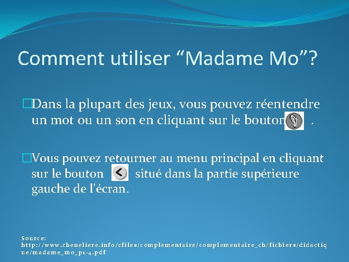 Comment utiliser “Madame Mo”? �Dans la plupart des jeux, vous pouvez réentendre un mot