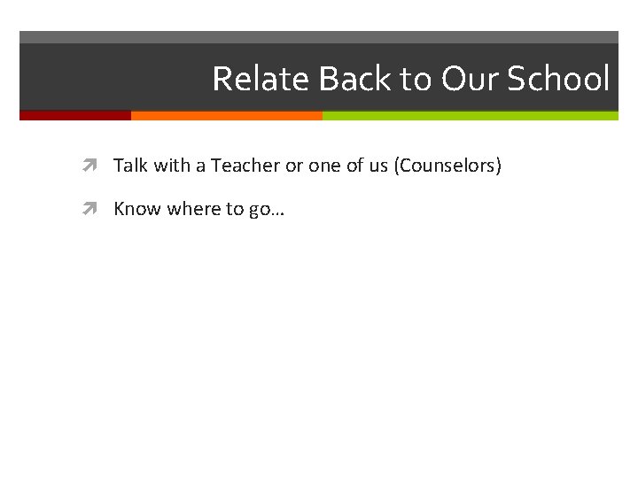 Relate Back to Our School Talk with a Teacher or one of us (Counselors)