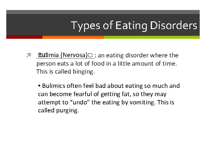 Types of Eating Disorders Bulimia (Nervosa)� an eating disorder where the �� _________: person