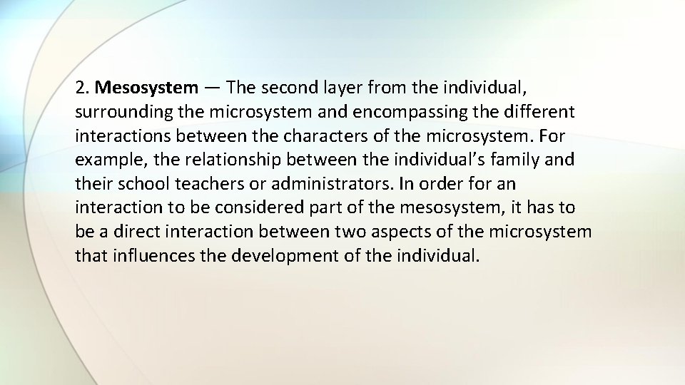 2. Mesosystem — The second layer from the individual, surrounding the microsystem and encompassing 2. Mesosystem — The second layer from the individual, surrounding the microsystem and encompassing