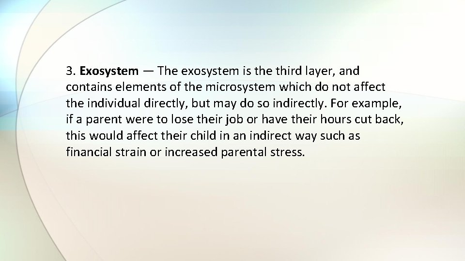 3. Exosystem — The exosystem is the third layer, and contains elements of the 3. Exosystem — The exosystem is the third layer, and contains elements of the