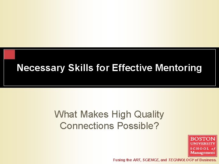 Necessary Skills for Effective Mentoring What Makes High Quality Connections Possible? Fusing the ART,