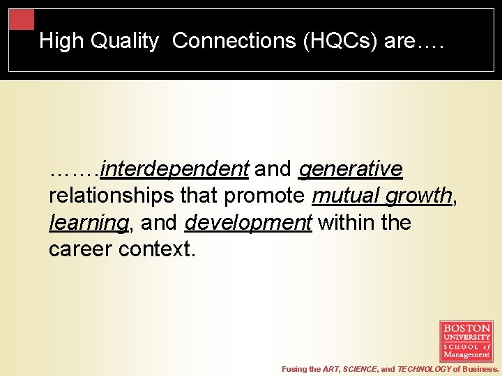 High Quality Connections (HQCs) are…. ……. interdependent and generative relationships that promote mutual growth,