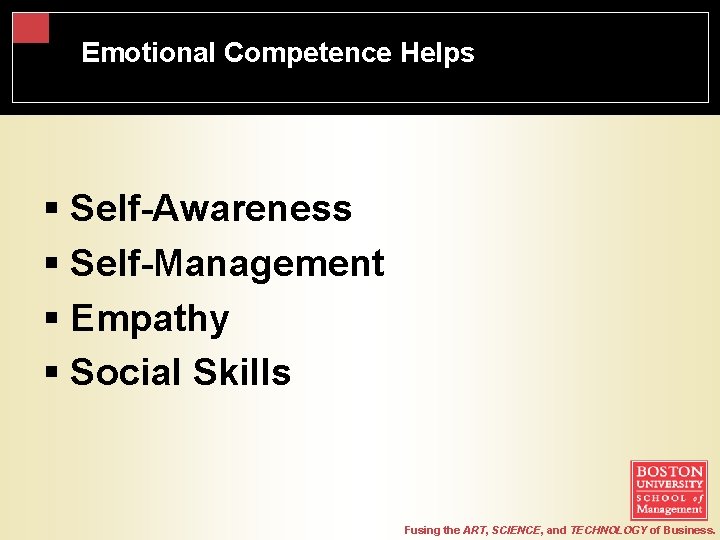 Emotional Competence Helps. Hig Quality Connections § Self-Awareness § Self-Management § Empathy § Social