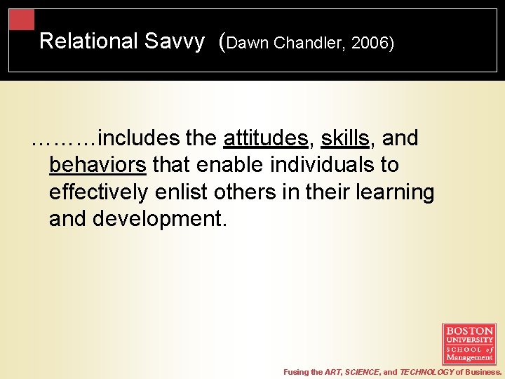 Relational Savvy (Dawn Chandler, 2006) ………includes the attitudes, skills, and behaviors that enable individuals Relational Savvy (Dawn Chandler, 2006) ………includes the attitudes, skills, and behaviors that enable individuals