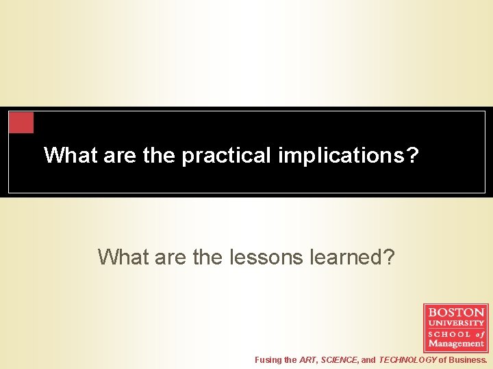 What are the practical implications? What are the lessons learned? Fusing the ART, SCIENCE,