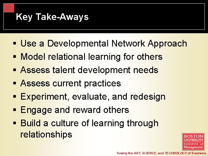 Key Take-Aways § § § § Use a Developmental Network Approach Model relational learning