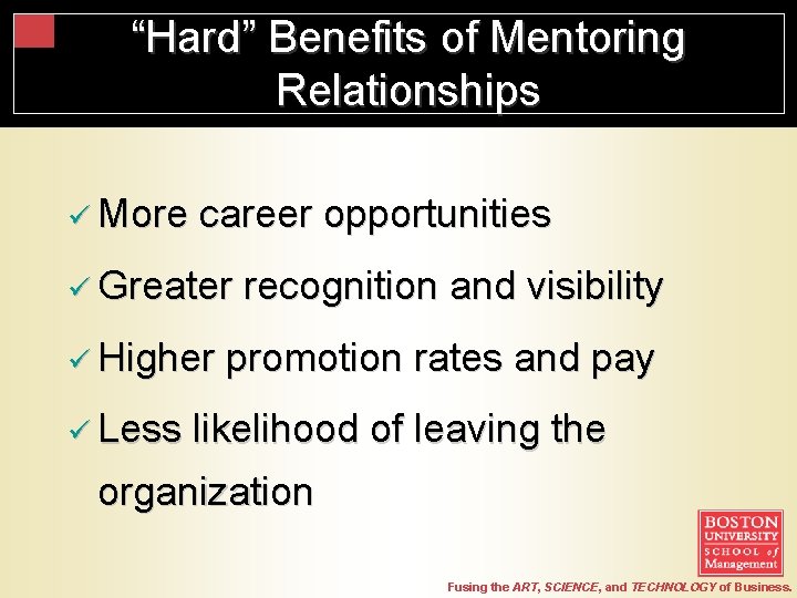 “Hard” Benefits of Mentoring Relationships ü More career opportunities ü Greater ü Higher ü