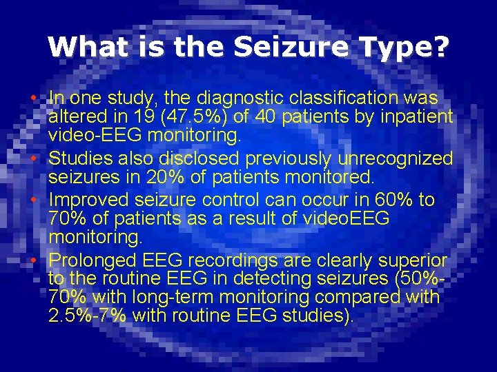 What is the Seizure Type? • In one study, the diagnostic classification was altered