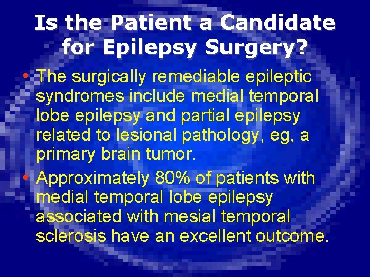 Is the Patient a Candidate for Epilepsy Surgery? • The surgically remediable epileptic syndromes