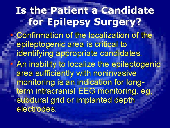 Is the Patient a Candidate for Epilepsy Surgery? • Confirmation of the localization of