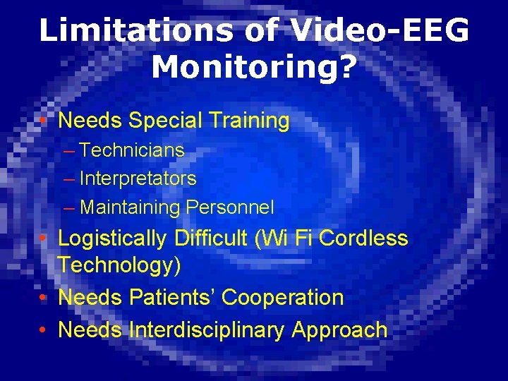 Limitations of Video-EEG Monitoring? • Needs Special Training – Technicians – Interpretators – Maintaining