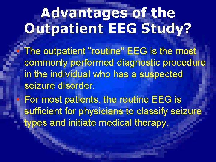 Advantages of the Outpatient EEG Study? • The outpatient "routine" EEG is the most