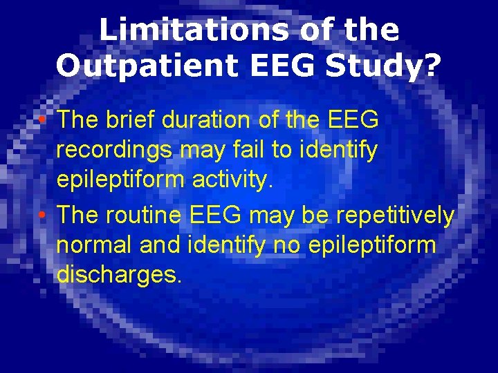 Limitations of the Outpatient EEG Study? • The brief duration of the EEG recordings