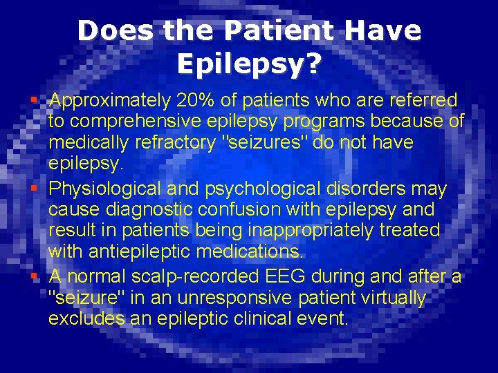 Does the Patient Have Epilepsy? § Approximately 20% of patients who are referred to