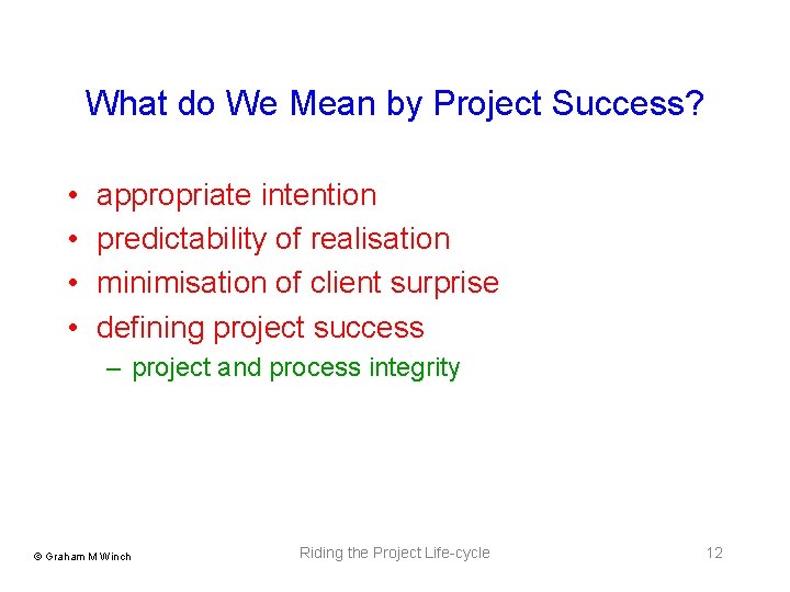 What do We Mean by Project Success? • • appropriate intention predictability of realisation