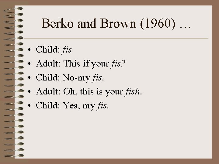 Berko and Brown (1960) … • • • Child: fis Adult: This if your