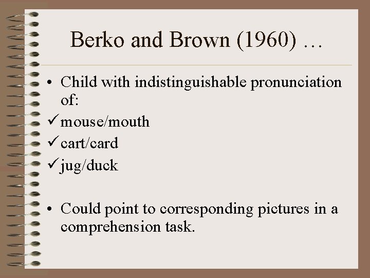 Berko and Brown (1960) … • Child with indistinguishable pronunciation of: ü mouse/mouth ü