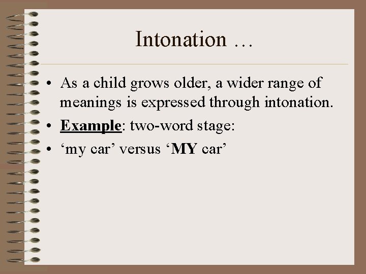 Intonation … • As a child grows older, a wider range of meanings is
