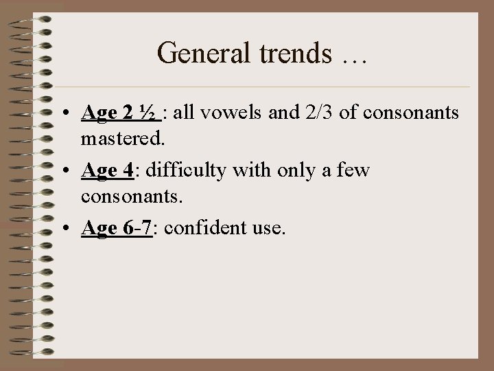 General trends … • Age 2 ½ : all vowels and 2/3 of consonants