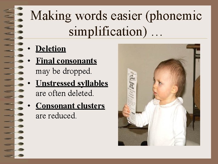 Making words easier (phonemic simplification) … • Deletion • Final consonants may be dropped.