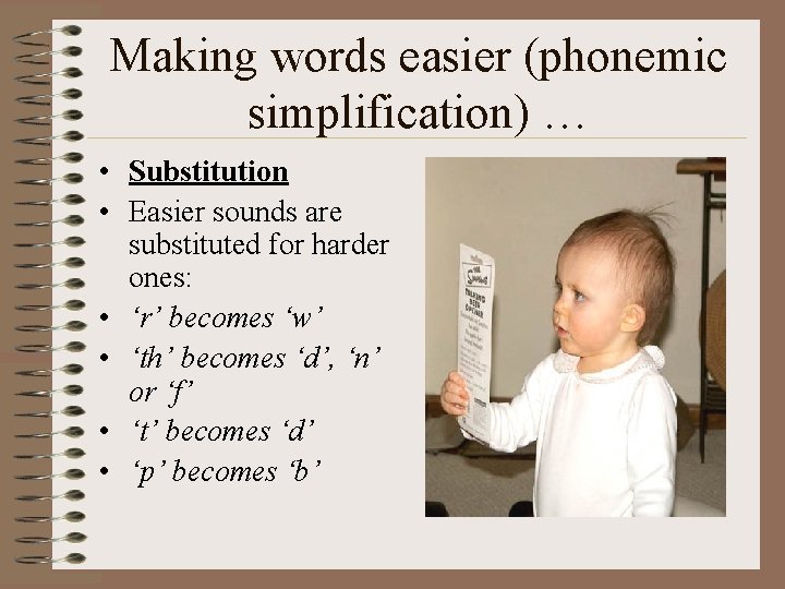 Making words easier (phonemic simplification) … • Substitution • Easier sounds are substituted for