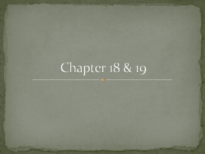 Chapter 18 & 19 