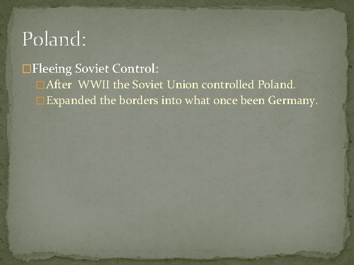 Poland: �Fleeing Soviet Control: � After WWII the Soviet Union controlled Poland. � Expanded