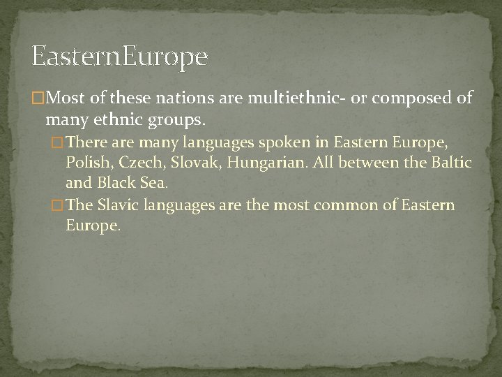 Eastern. Europe �Most of these nations are multiethnic- or composed of many ethnic groups.