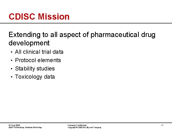 CDISC Mission Extending to all aspect of pharmaceutical drug development All clinical trial data CDISC Mission Extending to all aspect of pharmaceutical drug development All clinical trial data