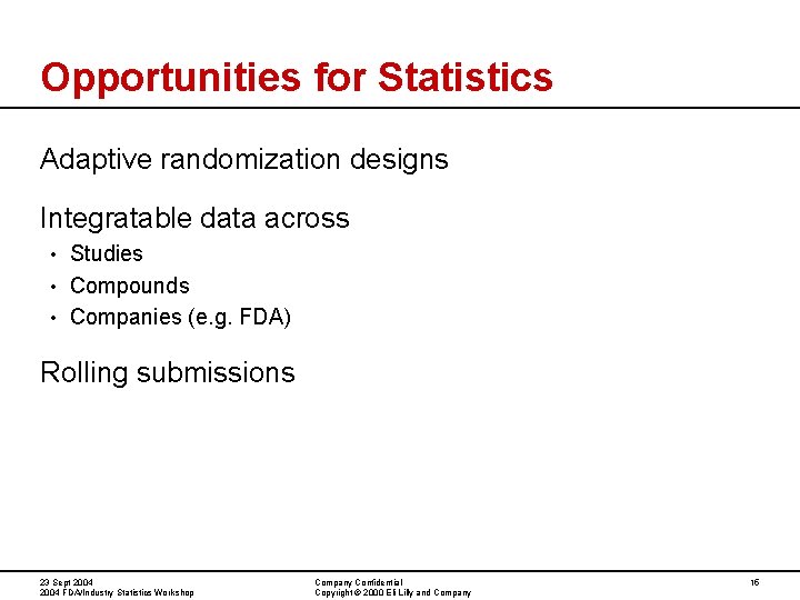 Opportunities for Statistics Adaptive randomization designs Integratable data across Studies • Compounds • Companies Opportunities for Statistics Adaptive randomization designs Integratable data across Studies • Compounds • Companies