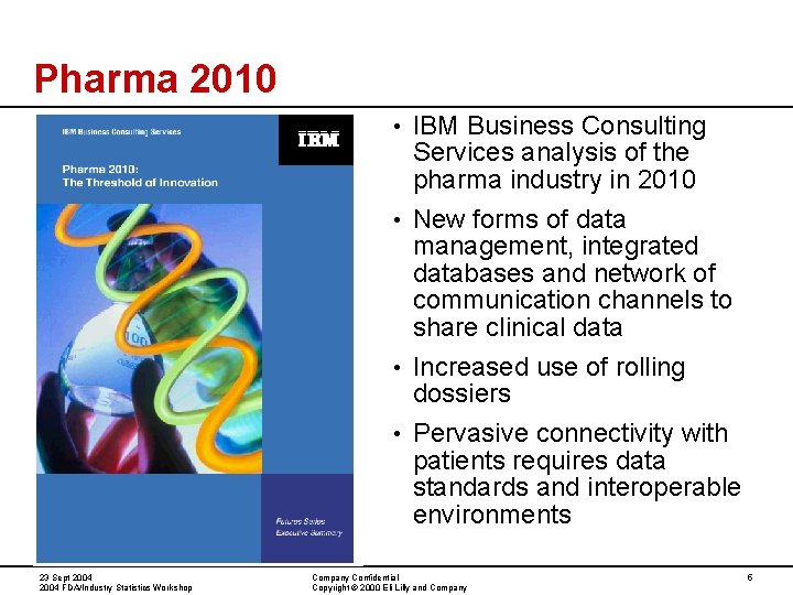 Pharma 2010 IBM Business Consulting Services analysis of the pharma industry in 2010 • Pharma 2010 IBM Business Consulting Services analysis of the pharma industry in 2010 •