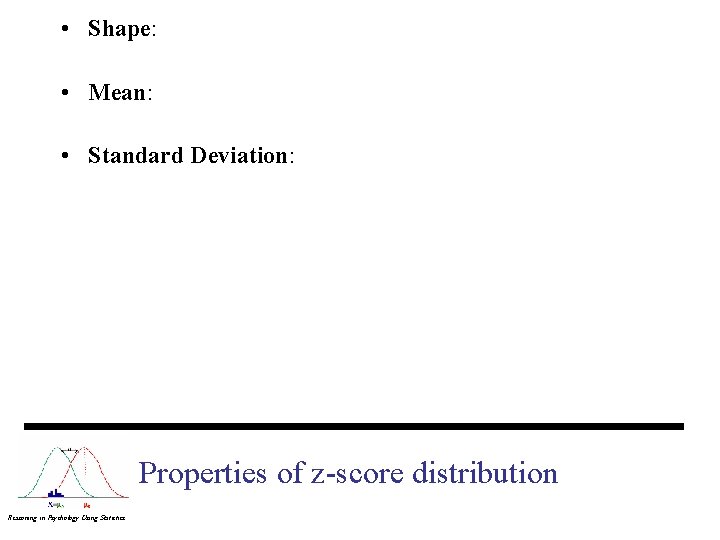  • Shape: • Mean: • Standard Deviation: Properties of z-score distribution Reasoning in