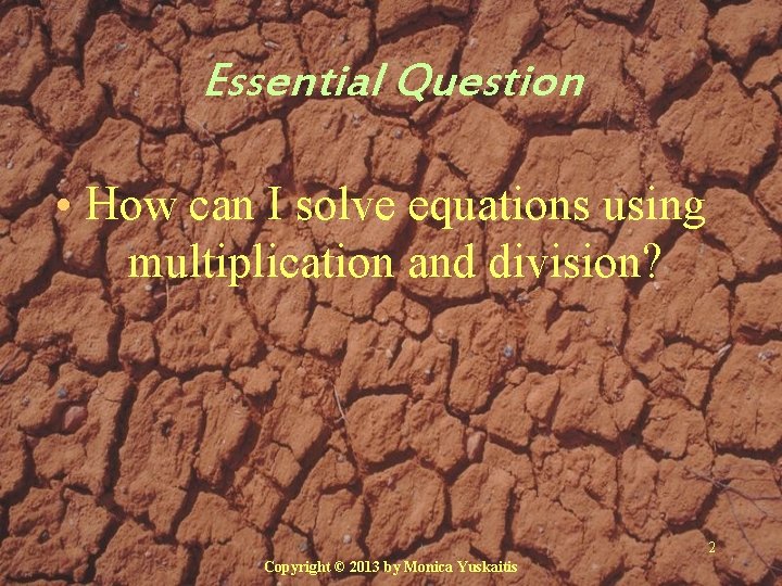 Essential Question • How can I solve equations using multiplication and division? 2 Copyright