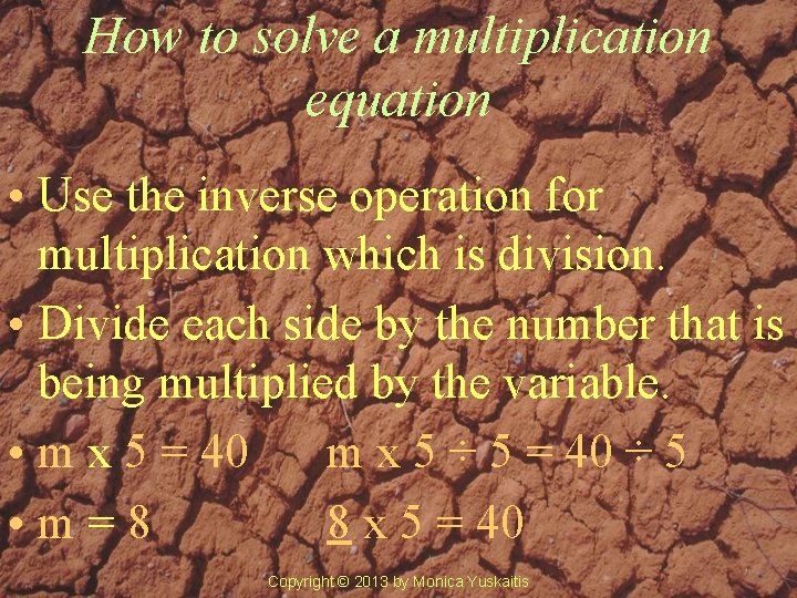 How to solve a multiplication equation • Use the inverse operation for multiplication which