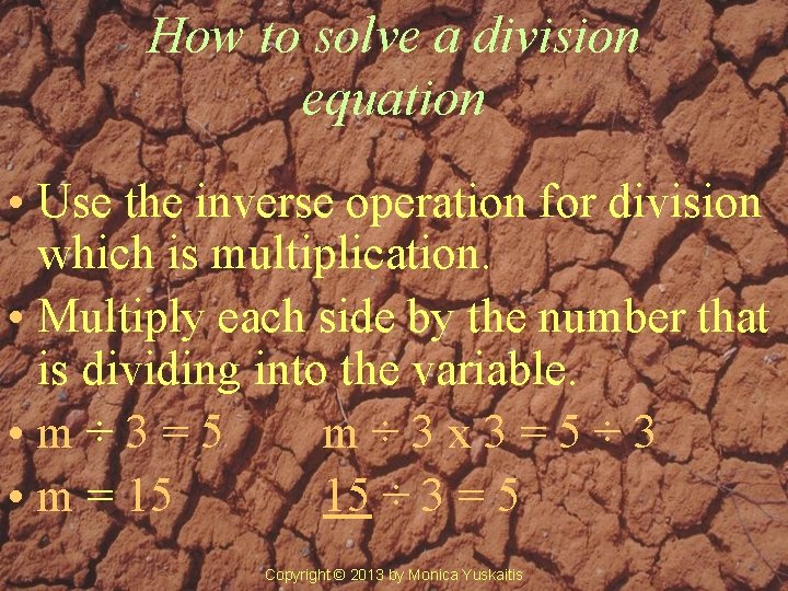 How to solve a division equation • Use the inverse operation for division which