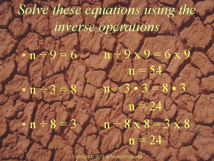 Solve these equations using the inverse operations • n÷ 9=6 • n÷ 3=8 •