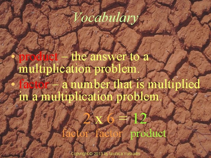 Vocabulary • product – the answer to a multiplication problem. • factor – a