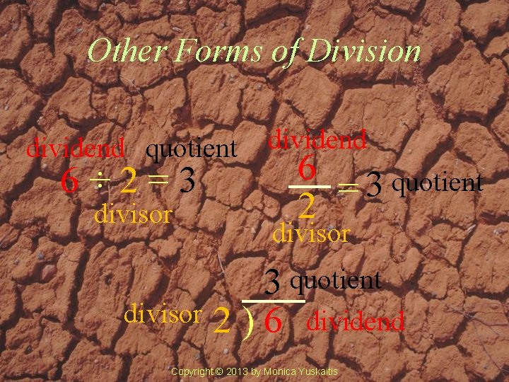 Other Forms of Division dividend quotient 6÷ 2=3 divisor dividend 6 3 quotient =
