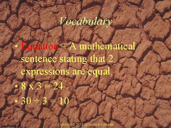 Vocabulary • Equation – A mathematical sentence stating that 2 expressions are equal. •