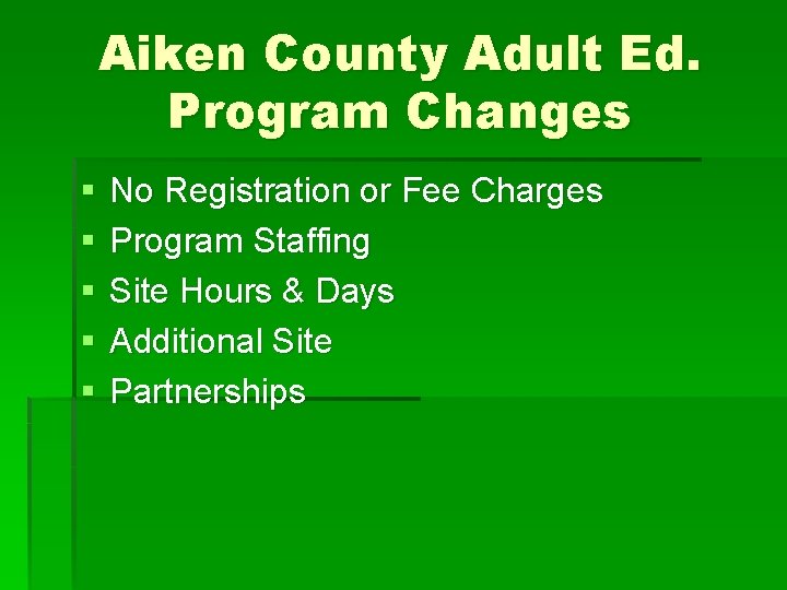 Aiken County Adult Ed. Program Changes § § § No Registration or Fee Charges