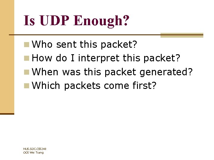 Is UDP Enough? n Who sent this packet? n How do I interpret this