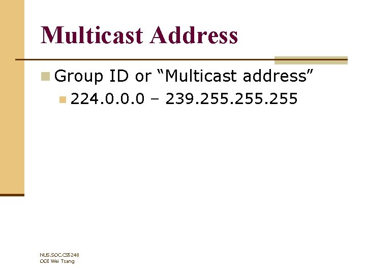 Multicast Address n Group ID or “Multicast address” n 224. 0. 0. 0 –