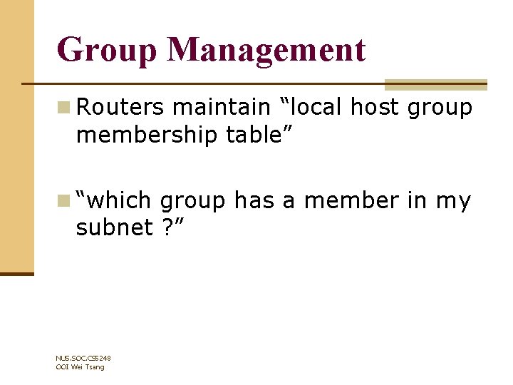 Group Management n Routers maintain “local host group membership table” n “which group has