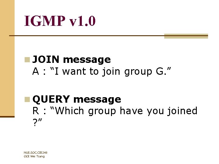 IGMP v 1. 0 n JOIN message A : “I want to join group